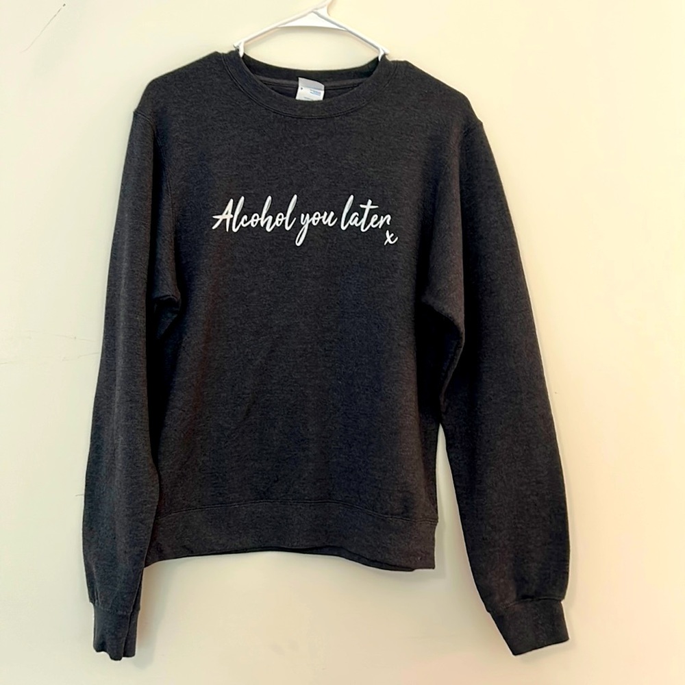 Alcohol You Later Port & Company Grey Sweatshirt in Women’s S
